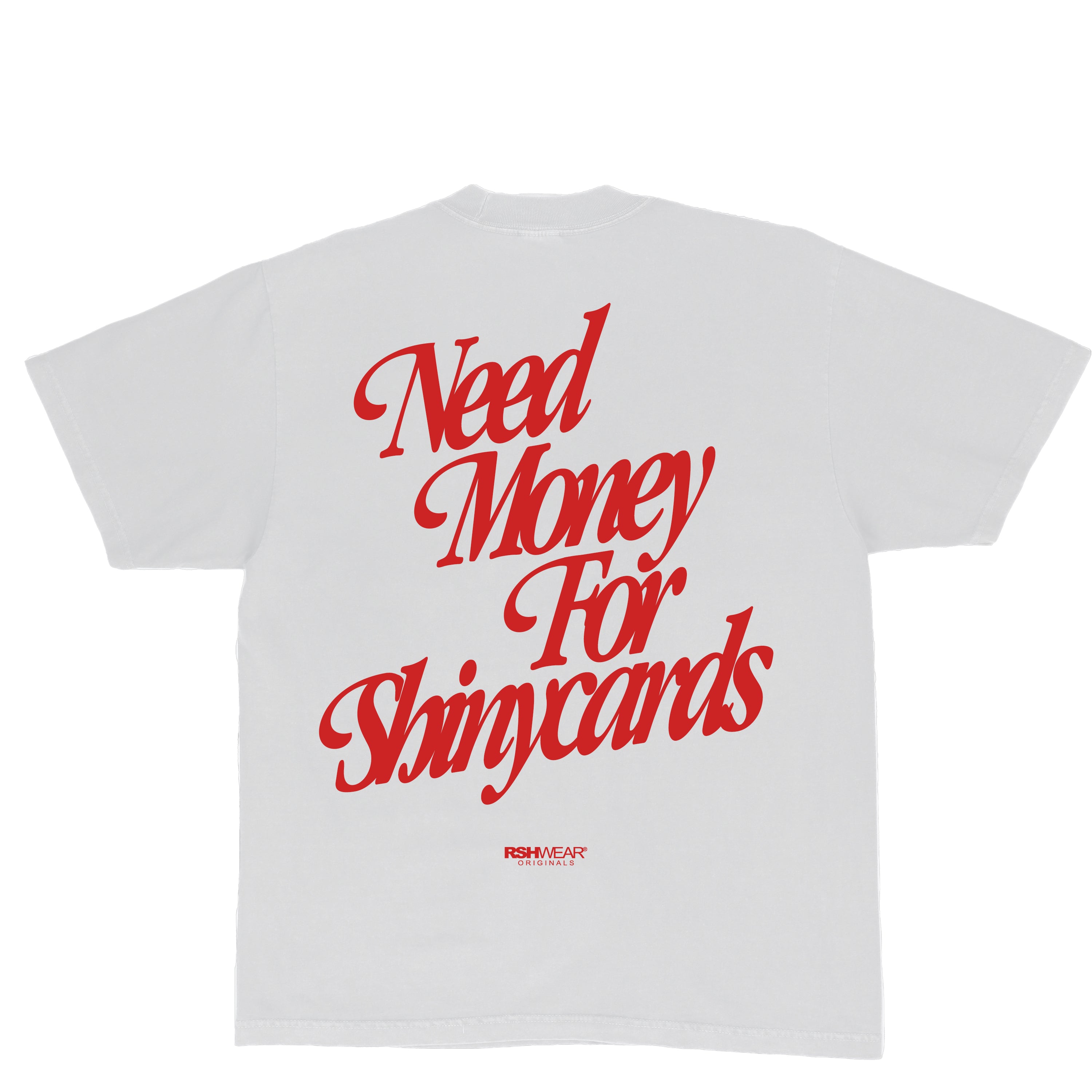 NeedMoneyforshinycardsBackWhite_d3e352e3-79d8-40b2-a6e2-4039f817be04.jpg