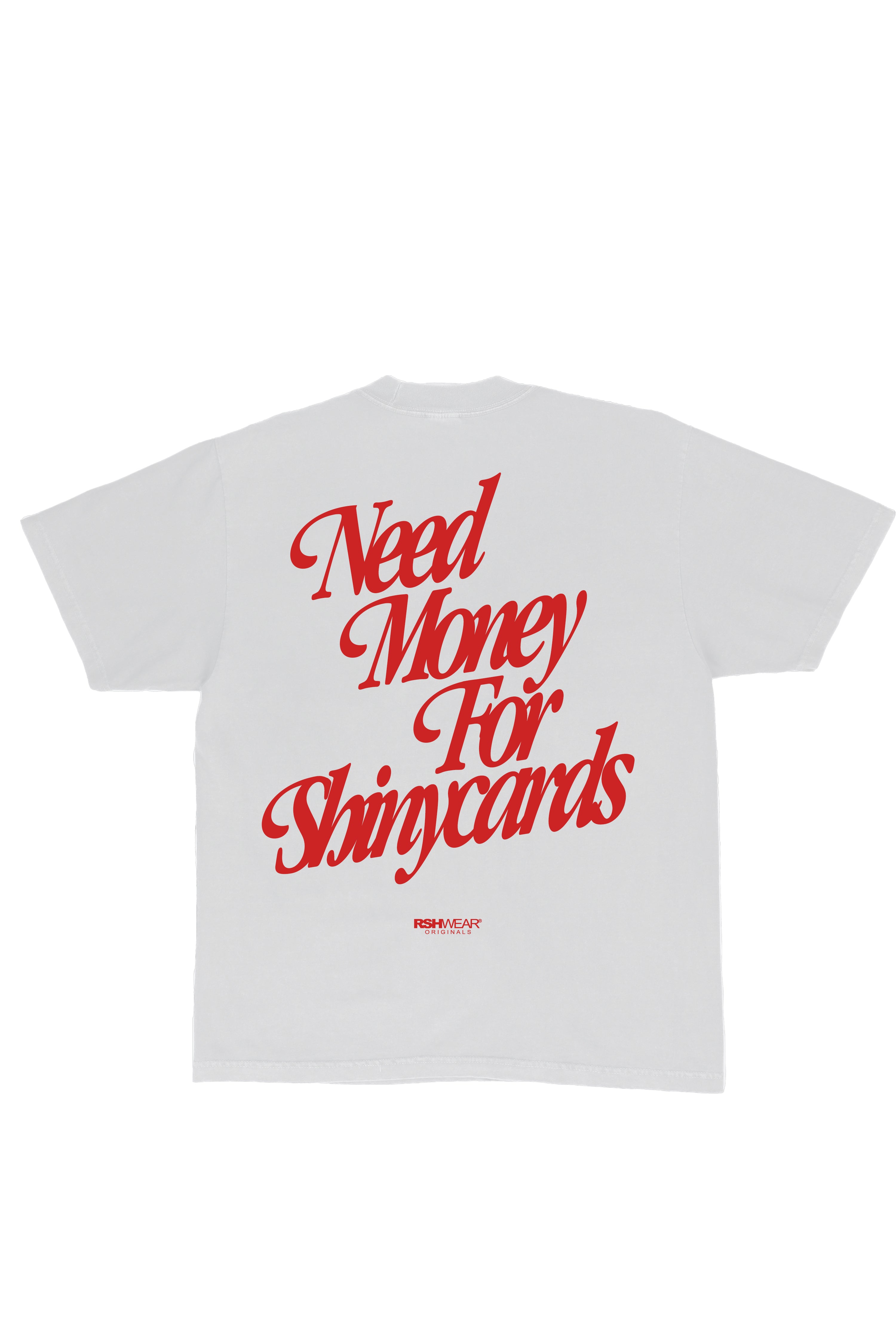 Need Money For Shinycards Tee- white